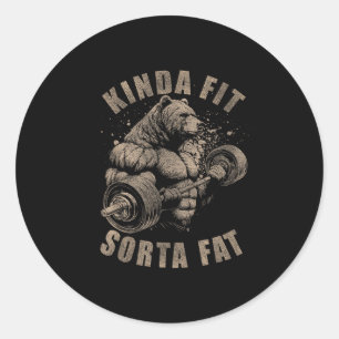 Kinda Fit Sorta Fat - Funny Gym Bear Weightlifting Classic Round Sticker
