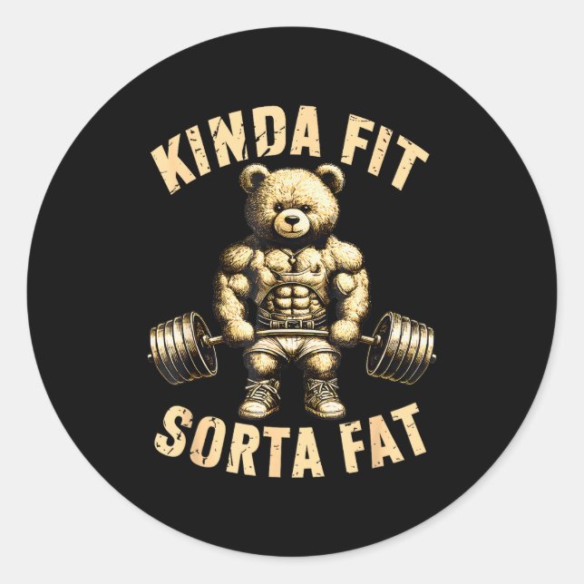 Kinda Fit Sorta Fat - Funny Gym Bear Weightlifting Classic Round Sticker (Front)