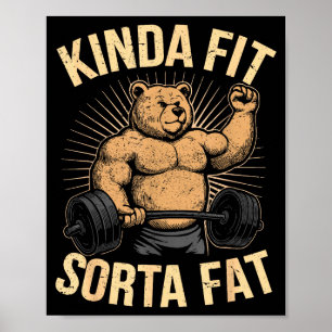 Kinda Fit Sorta Fat - Funny Gym Bear Weightlifting Poster