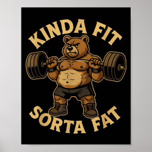 Kinda Fit Sorta Fat - Funny Gym Bear Weightlifting Poster