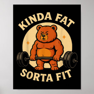 Kinda Fit Sorta Fat - Funny Gym Bear Weightlifting Poster