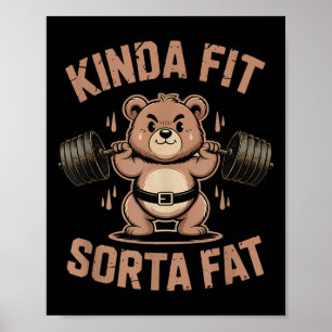 Kinda Fit Sorta Fat - Funny Gym Bear Weightlifting Poster
