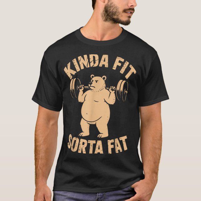 Kinda Fit Sorta Fat - Funny Gym Bear Weightlifting T-Shirt (Front)