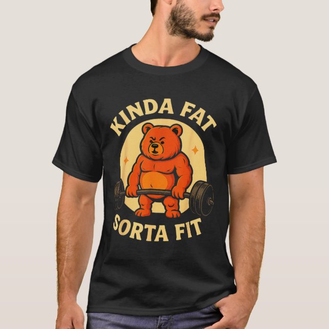 Kinda Fit Sorta Fat - Funny Gym Bear Weightlifting T-Shirt (Front)