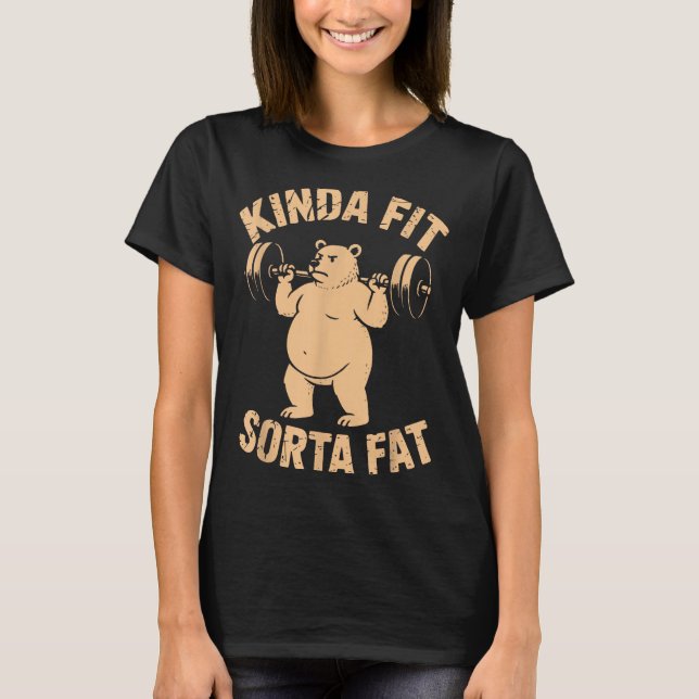 Kinda Fit Sorta Fat - Funny Gym Bear Weightlifting T-Shirt (Front)
