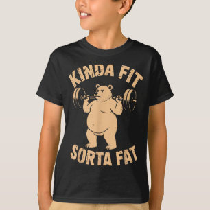 Kinda Fit Sorta Fat - Funny Gym Bear Weightlifting T-Shirt