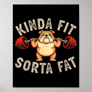 Kinda Fit Sorta Fat Funny Gym Bulldog Weightliftin Poster