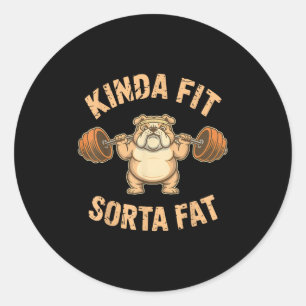 Kinda Fit Sorta Fat - Funny Gym Dog Weightlifting Classic Round Sticker