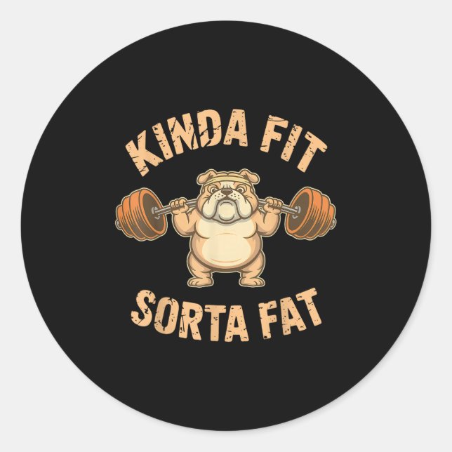 Kinda Fit Sorta Fat - Funny Gym Dog Weightlifting  Classic Round Sticker (Front)