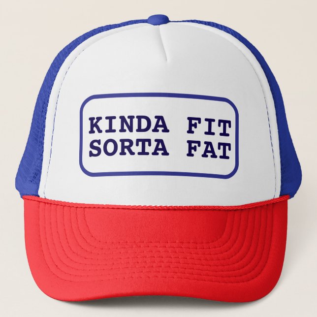 Kinda Fit Sorta Fat, Funny Gym  Trucker Hat (Front)