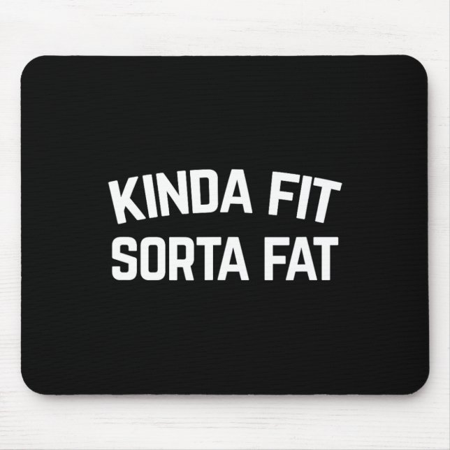 Kinda Fit Sorta Fat  Mouse Mat (Front)