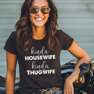 Kinda Housewife Kinda Thugwife T-Shirt