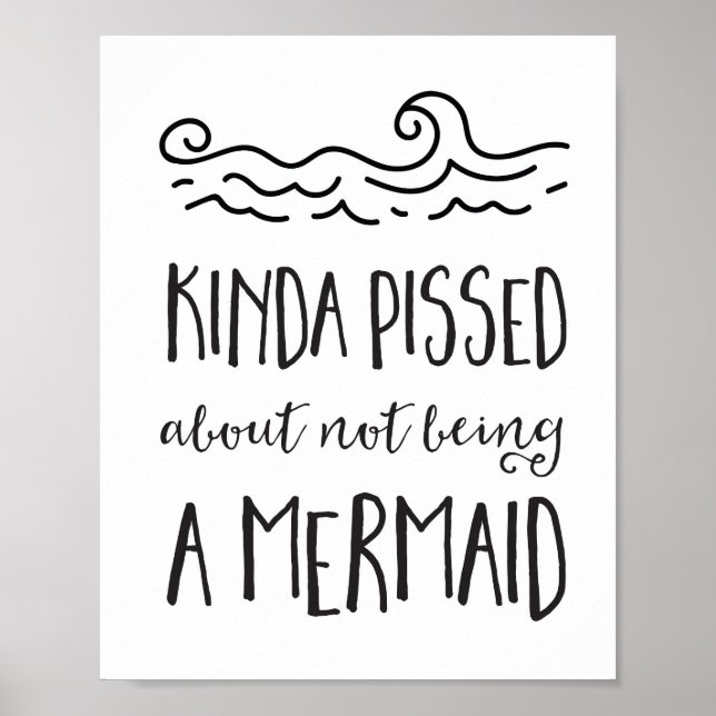 Kinda Pissed about Not Being a Mermaid Poster (Front)