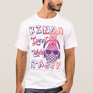 Kinda sweet Kinda Stabby, Sarcasm, Fun pineapple, T-Shirt