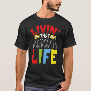 Kindergarten Apparel Livin That Kindergarten Life T-Shirt