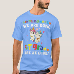 Kindergarten done 1st grade here we come Cute Unic T-Shirt