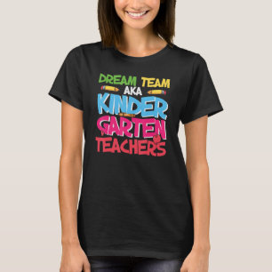 Kindergarten Dream Team Aka Teachers Student Grade T-Shirt