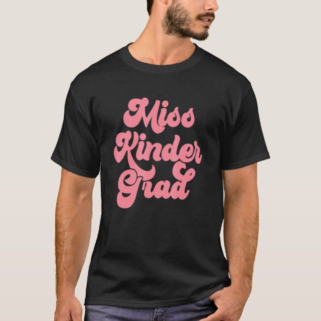 Kindergarten Graduation Miss Kinder Grad Graduate  T-Shirt (Front)