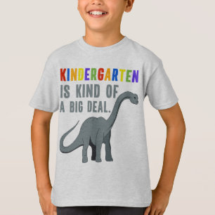 Kindergarten is Kind of a Big Deal Funny Dinosaur T-Shirt