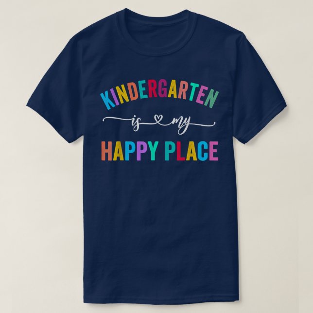Kindergarten is My Happy Place Teacher Teams Rainb T-Shirt (Design Front)