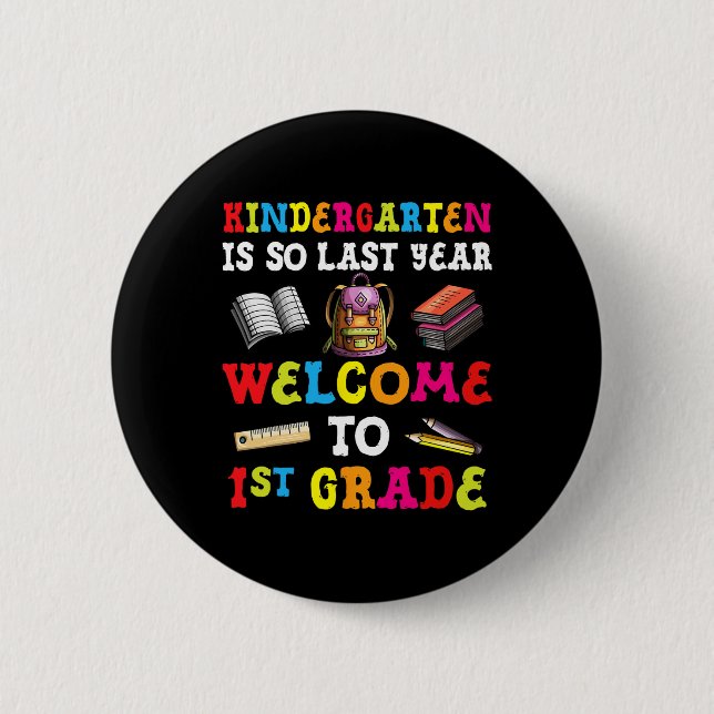 Kindergarten Is So Last Year Welcome To 1st Grade  6 Cm Round Badge (Front)