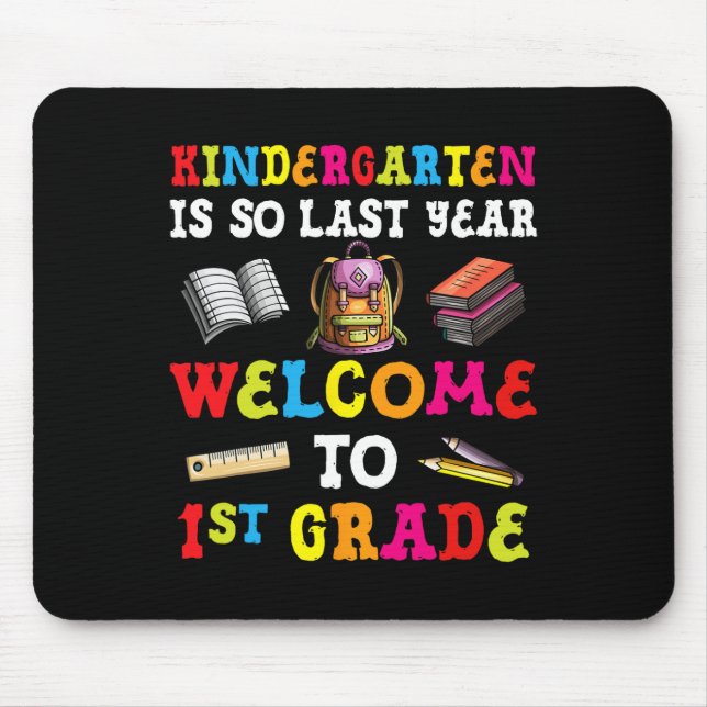 Kindergarten Is So Last Year Welcome To 1st Grade  Mouse Mat (Front)