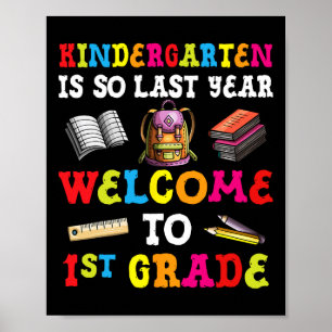 Kindergarten Is So Last Year Welcome To 1st Grade  Poster