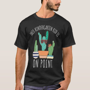 Kindergarten Kid Is On Point Cactus Pun Funny cute T-Shirt