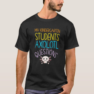 Kindergarten Teacher Appreciation Axolotl Question T-Shirt