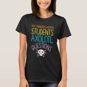 Kindergarten Teacher Appreciation Axolotl Question T-Shirt