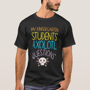 Kindergarten Teacher Appreciation Axolotl Question T-Shirt