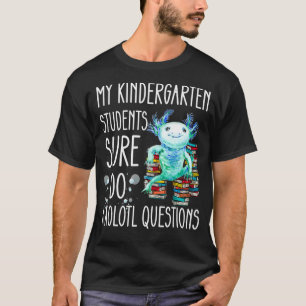 Kindergarten Teacher Appreciation Cute Aolotl Ques T-Shirt