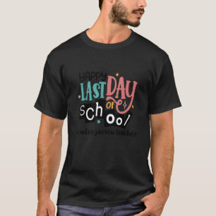 Kindergarten Teacher Off Duty Last Day Of School S T-Shirt
