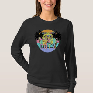 Kindergarten Teacher Off Duty Summer Last Day Of S T-Shirt