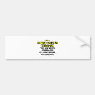 Kindergarten Teacher...Superior Intelligence Bumper Sticker