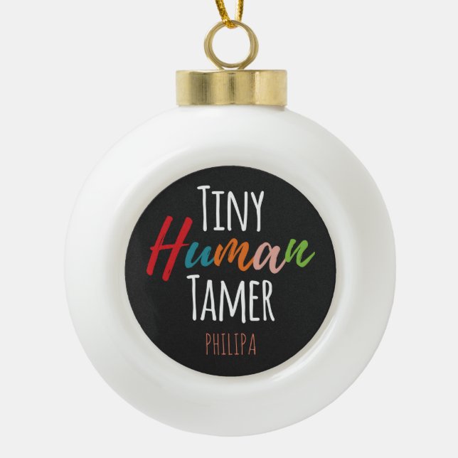 Kindergarten Teacher Tiny Human Tamer Personalised Ceramic Ball Christmas Ornament (Front)
