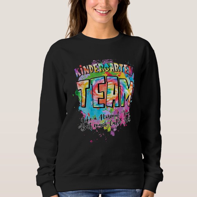 Kindergarten Team Like A Normal Team But Much Cool Sweatshirt (Front)