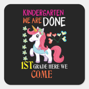 Kindergarten We Are Done 1St Grade Here We Come Square Sticker