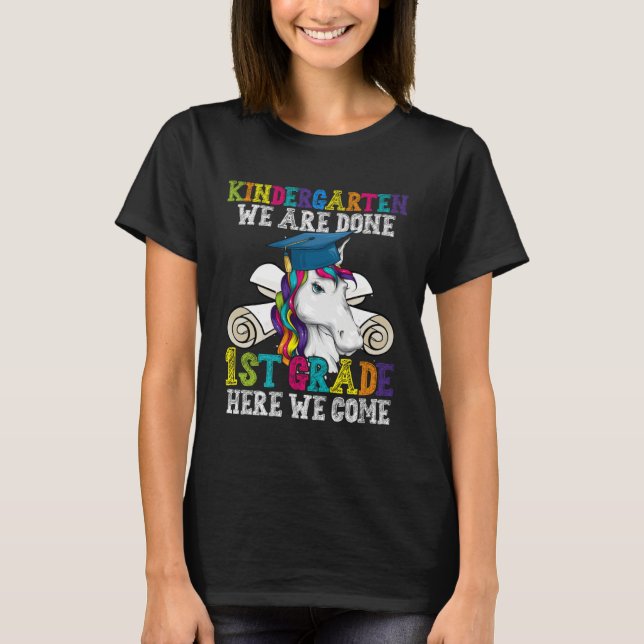 Kindergarten We Are Done 1st Grade Unicorn Graduat T-Shirt (Front)