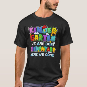 Kindergarten We Are Done Elementary Here We Come G T-Shirt