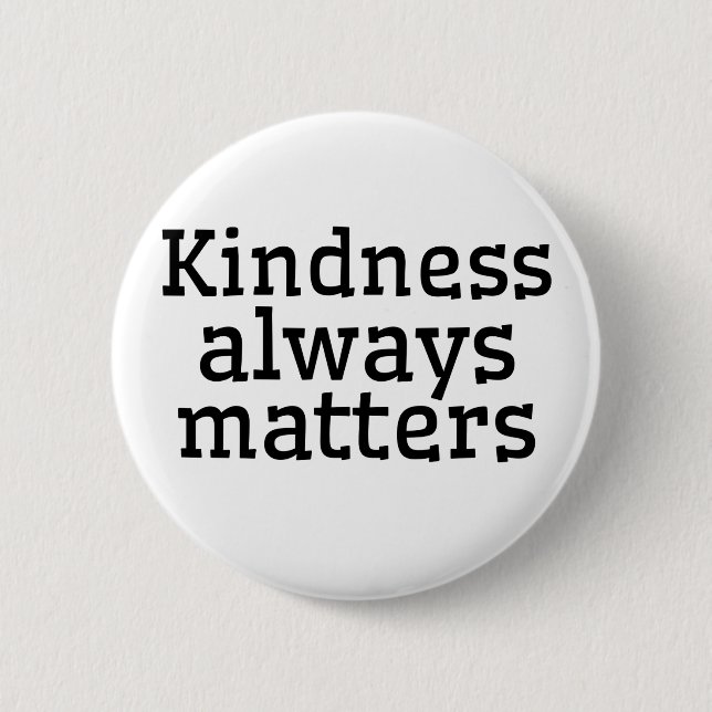 KINDNESS ALWAYS MATTERS 6 CM ROUND BADGE (Front)