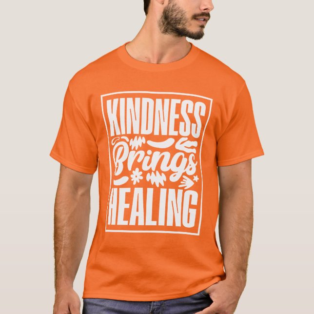 Kindness Brings Healing T-Shirt (Front)