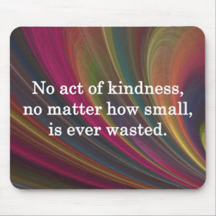 Kindness Grows Sweeter with Each Remembering Mouse Mat