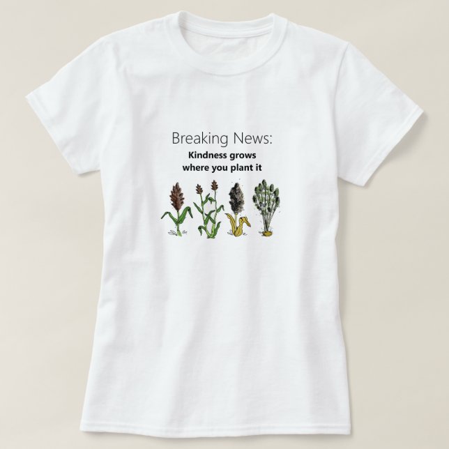 Kindness Grows Where You Plant It, white T-Shirt (Design Front)