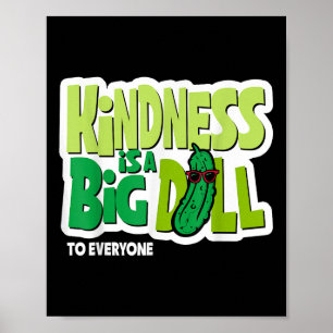 Kindness Is A Big Dill To Everyone Pickle Funny Sa Poster