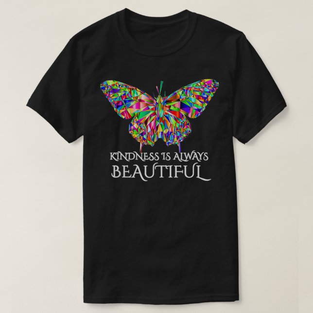 Kindness is Always Beautiful Butterfly  T-Shirt (Design Front)
