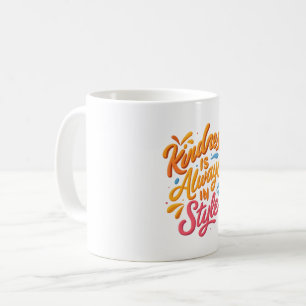 Kindness Is Always in Style – Inspirational Quote Coffee Mug