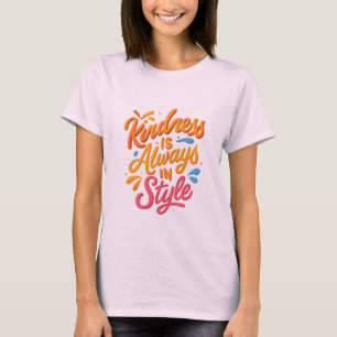 Kindness Is Always in Style – Inspirational Quote T-Shirt