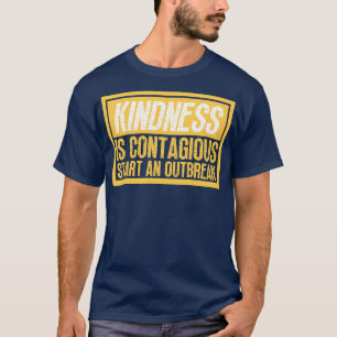 Kindness Is Contagious Start An Outbreak 12 T-Shirt