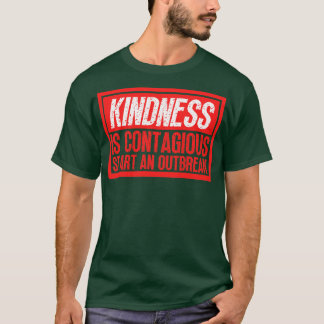 Kindness Is Contagious Start An Outbreak 15 T-Shirt